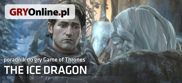 The Ice Dragon to szósty, a zarazem ostatni już odcinek epizodycznej przygodówki studia Telltale Games - Epizod 5 - The Ice Dragon - Game of Thrones - poradnik do gry | Game of Thrones - Game of Thrones - A Telltale Games Series - poradnik do gry