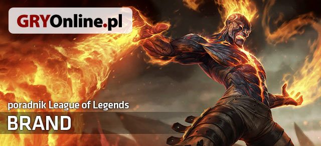Poradnik do Branda z gry League of Legends zawiera wszelkie niezbędne informacje do grania tym bohaterem jak i przeciwko niemu - Brand - build i poradnik - LoL | Brand | League of Legends - League of Legends - poradnik do gry