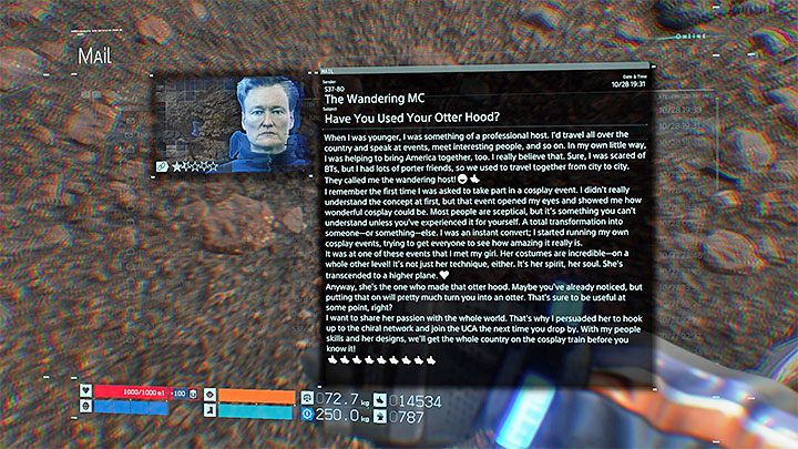 Jakiś czas po spotkaniu z Conanem wyśle on też głównemu bohaterowi e-maila, przy czym przeczytanie go (z poziomu menu Mail) jest w pełni opcjonalne i nie wiąże się z żadnymi innymi nagrodami - Gdzie w Death Stranding można spotkać Conana OBriena? - Death Stranding - poradnik do gry