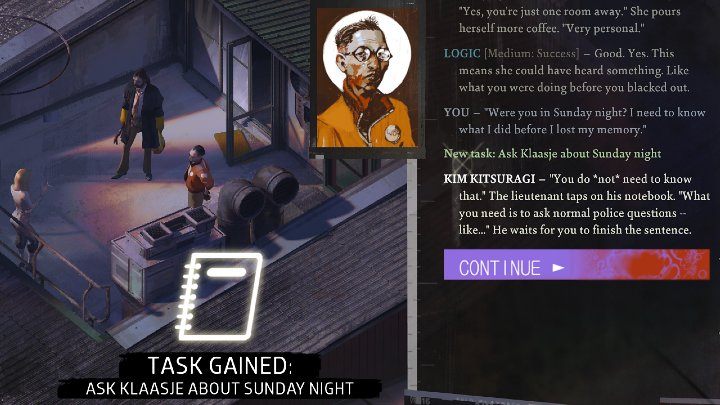 Zadanie możecie otrzymać w trakcie pierwszej rozmowy z Klaasje na balkonie, jeśli zapytacie, gdzie była w niedzielną noc: Were you in Sunday night - Disco Elysium: Spytaj Klaasje o niedzielną noc - solucja - Disco Elysium - poradnik do gry