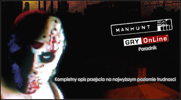 Manhunt jest jedną z najbrutalniejszych gier jakie ukazały się na pieca, a jednocześnie jednym z lepszych sneakerów na tę platformę - Manhunt - poradnik do gry