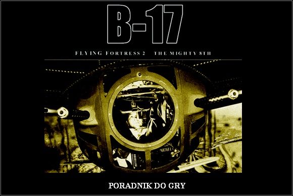 Poradnik został napisany do angielskiej wersji gry B-17 Flying Fortress II Mighty 8th z zainstalowanym patchem v2 - B-17 Flying Fortress II: The Mighty 8th - poradnik do gry
