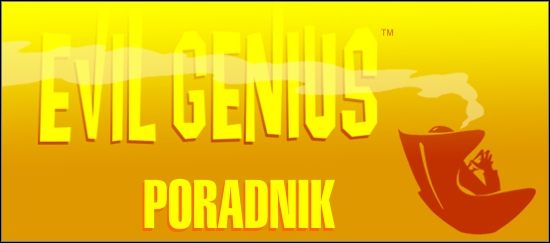 Witam w poradniku do nowatorskiej gry ostatnich miesięcy, jaką jest Evil Genius - Evil Genius - poradnik do gry