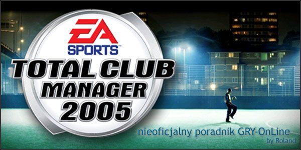 Total Club Manager 2005 to jeden z trzech piłkarskich menedżerów liczących się na rynku gier komputerowych - Total Club Manager 2005 - poradnik do gry
