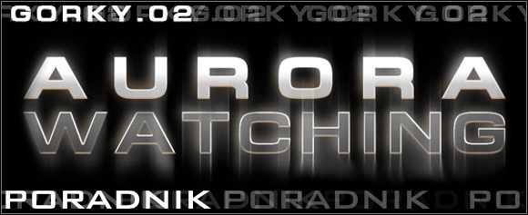 Witam w poradniku do najnowszego polskiego sneakera - mowa o grze Gorky 02: Aurora Watching - Gorky 02: Aurora Watching - poradnik do gry