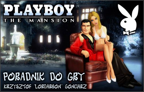 - Jest sprawa - powiedział Shuck, wchodząc do Groty zdecydowanym, acz zaskakująco spokojnym krokiem - Playboy: The Mansion - poradnik do gry