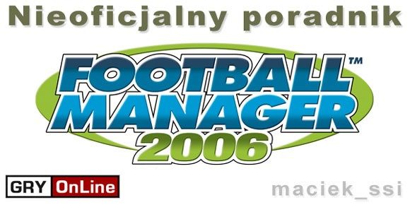 Poradnik ten skierowany jest do graczy, którzy chcą zapoznać się z serią Football Manager - Football Manager 2006 - poradnik do gry