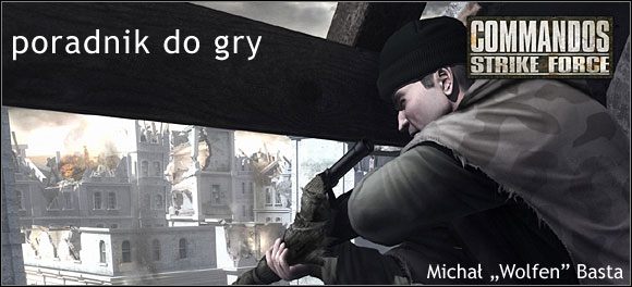 Poniższy poradnik zawiera wszystko, co jest niezbędne do ukończenia kampanii dla pojedynczego gracza - Commandos: Strike Force - poradnik do gry