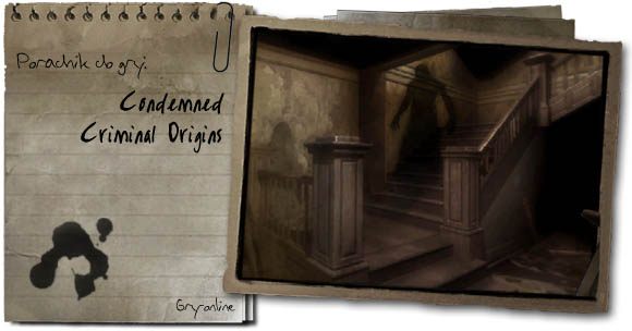 Drogi graczu, jeśli odważyłeś się podejść do tego tytułu, oznacza to, że jesteś człowiekiem o mocnych nerwach - Condemned: Criminal Origins - poradnik do gry