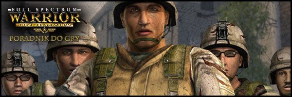 Poniższy poradnik jest przeznaczony dla wszystkich ludzi, mających problemy z ukończeniem najnowszej części Full Spectrum Warrior - Full Spectrum Warrior: Ten Hammers - poradnik do gry