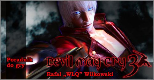 Poradnik został napisany do gry Devil May Cry 3: Dantes Awakening Special Edition na PC - Devil May Cry 3: Dantes Awakening - Edycja Specjalna - poradnik do gry