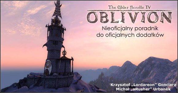 The Elder Scrolls: Oblivion od kilku miesięcy trzyma całą branżę cRPG w garści, a regularnie wypuszczane przez Bethesdę plug-iny do niego wcale nie zamierzają tego uścisku zwalniać - Oblivion: Dodatki - The Elder Scrolls IV: Oblivion - poradnik do gry