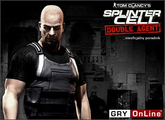 Witaj w nieoficjalnym poradniku do gry Tom Clancys Splinter Cell: Double Agent - Tom Clancys Splinter Cell: Double Agent - poradnik do gry