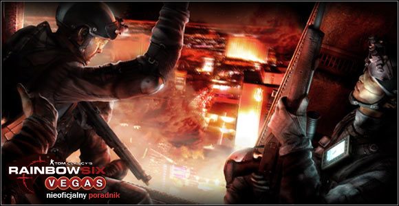 Witaj w nieoficjalnym poradniku do gry Tom Clancys Rainbow Six: Vegas - Tom Clancys Rainbow Six Vegas - poradnik do gry