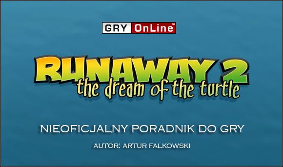 Witajcie w nieoficjalnym poradniku do gry Runaway 2: Sen Żółwia - Runaway 2: Sen Żółwia - poradnik do gry