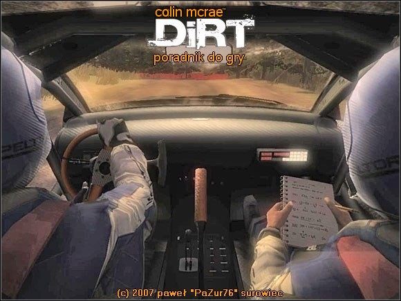 A pamiętasz, Zdzichu, jak w zeszłym roku na rajdzie w tym miejscu była blokada i jak takiego jednego pociągnęliśmy spoilerem za krawat w paski dobre pół OSa? Ech, się bidulek wytarmosił w tym błocie, że jak Mulat potem wyglądał... - Colin McRae: DiRT - poradnik do gry