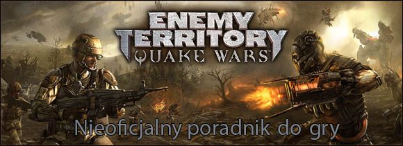 Witam w poradniku do Enemy Territory: Quake Wars - Enemy Territory: Quake Wars - poradnik do gry