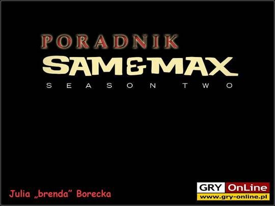 Witam serdecznie w poradniku do gry przygodowej Sam & Max, produkcji studia Telltale Games - Sam & Max: Beyond Time and Space - poradnik do gry