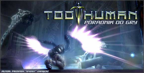 Witam w poradniku do jednej z najdłużej powstających gier w historii tej branży - Too Human - poradnik do gry