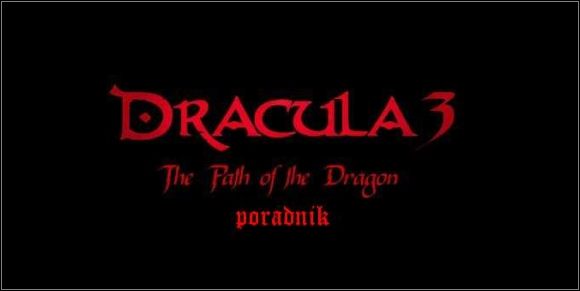 Witam wszystkich miłośników horroru i wampirów - Dracula 3: The Path of the Dragon - poradnik do gry
