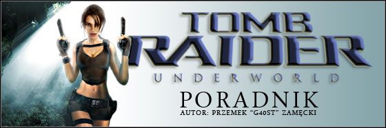 Witam serdecznie w poradniku do ósmej części przygód Lary Croft, nieustraszonej odkrywczyni starożytnych kultur i cywilizacji - Tomb Raider: Underworld - poradnik do gry