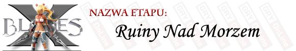 Etap różniący się nieznacznie od poprzednich, a to z uwagi na występujący to rodzaj potworów - generator monstrów - [ETAP] Ruiny Nad Morzem | X-Blades - X-Blades - poradnik do gry