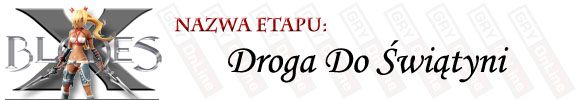 Stosunkowo trudny etap, dojdzie w nim do długiej walki, w której będziesz zmuszony pokonać bardzo dużą ilość przeciwników - [ETAP] Droga Do Świątyni | X-Blades - X-Blades - poradnik do gry