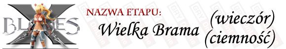 Trafiając na teren Wielkiej Bramy przygotuj się na walkę, a dokładniej dwie - [ETAP] Wielka Brama (wieczór) i (ciemność) | X-Blades - X-Blades - poradnik do gry