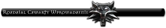 Niniejszy rozdział stanowi swego rodzaju przerwę w głównym biegu fabuły - Wprowadzenie | Rozdział 4 | Solucja Wiedźmin - Wiedźmin: Edycja Rozszerzona - poradnik do gry