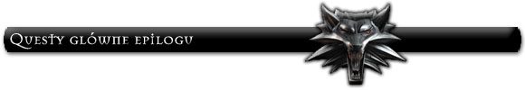 Jak na Epilog przystało, kończysz w nim główny quest gry Qp - Zadania główne (cz.1) | Epilog | Solucja Wiedźmin - Wiedźmin: Edycja Rozszerzona - poradnik do gry
