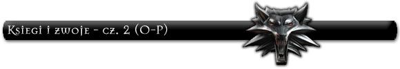 Zwój otrzymujesz pod koniec Prologu podczas rozmowy z Vesemirem - Księgi i zwoje - cz. 2 (O-P) | Uzupełnienie Wiedźmin - Wiedźmin: Edycja Rozszerzona - poradnik do gry