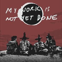 My Work Is Not Yet Done (PC cover