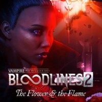 Vampire: The Masquerade - Bloodlines 2 - The Flower & the Flame