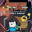 Adventure Time: Explore the Dungeon Because I Don't Know!