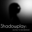 Shadowplay: Journey to Wonderland
