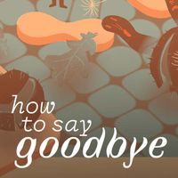 How to Say Goodbye