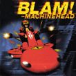 Blam! Machinehead
