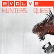 Evolve: Hunters Quest