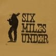 Six Miles Under