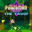 Potatoman Seeks the Troof (AND)