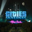 Cities: Skylines - After Dark