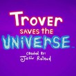 Trover Saves the Universe