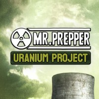 Mr. Prepper: Uranium Project