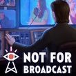 Not for Broadcast