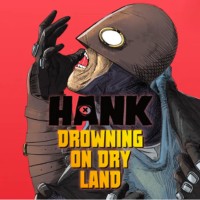 Hank: Drowning On Dry Land