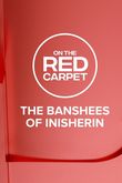 On the Red Carpet Presents: The Banshees of Inisherin