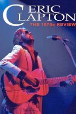 Eric Clapton - The 1970s Review