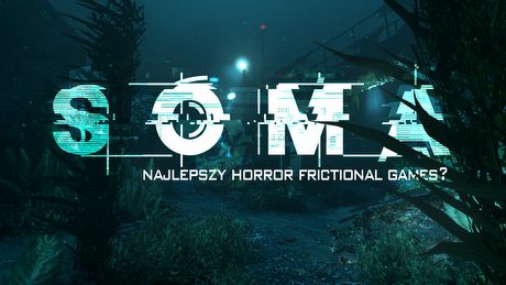 Gramy w SOMA – najlepszy horror w historii Frictional Games?
