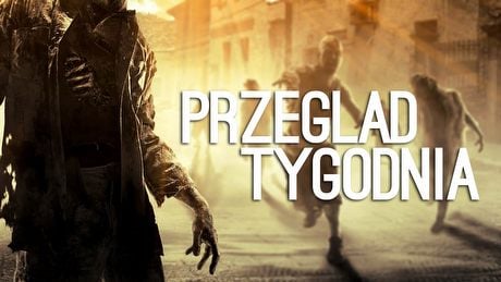 Przegląd Tygodnia REMASTERED - wrażenia z Dying Light, rimejki HD i chuć w Wiedźminie 3