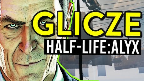 Najlepsze błędy Half Life Alyx - liczę na glicze!